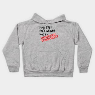 Hey, FBI! I'm a Mom; Not a Domestic Terrorist Kids Hoodie